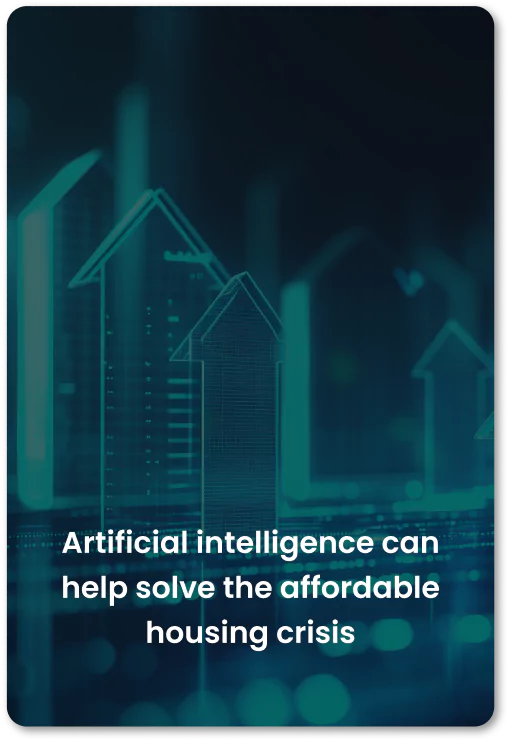 Artificial Intelligence can help solve the affordable housing crisis Artificial Intelligence can help solve the affordable housing crisis