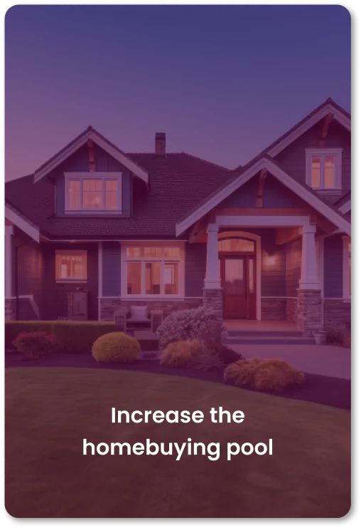 Increase the home-buying pool Increase the home-buying pool
