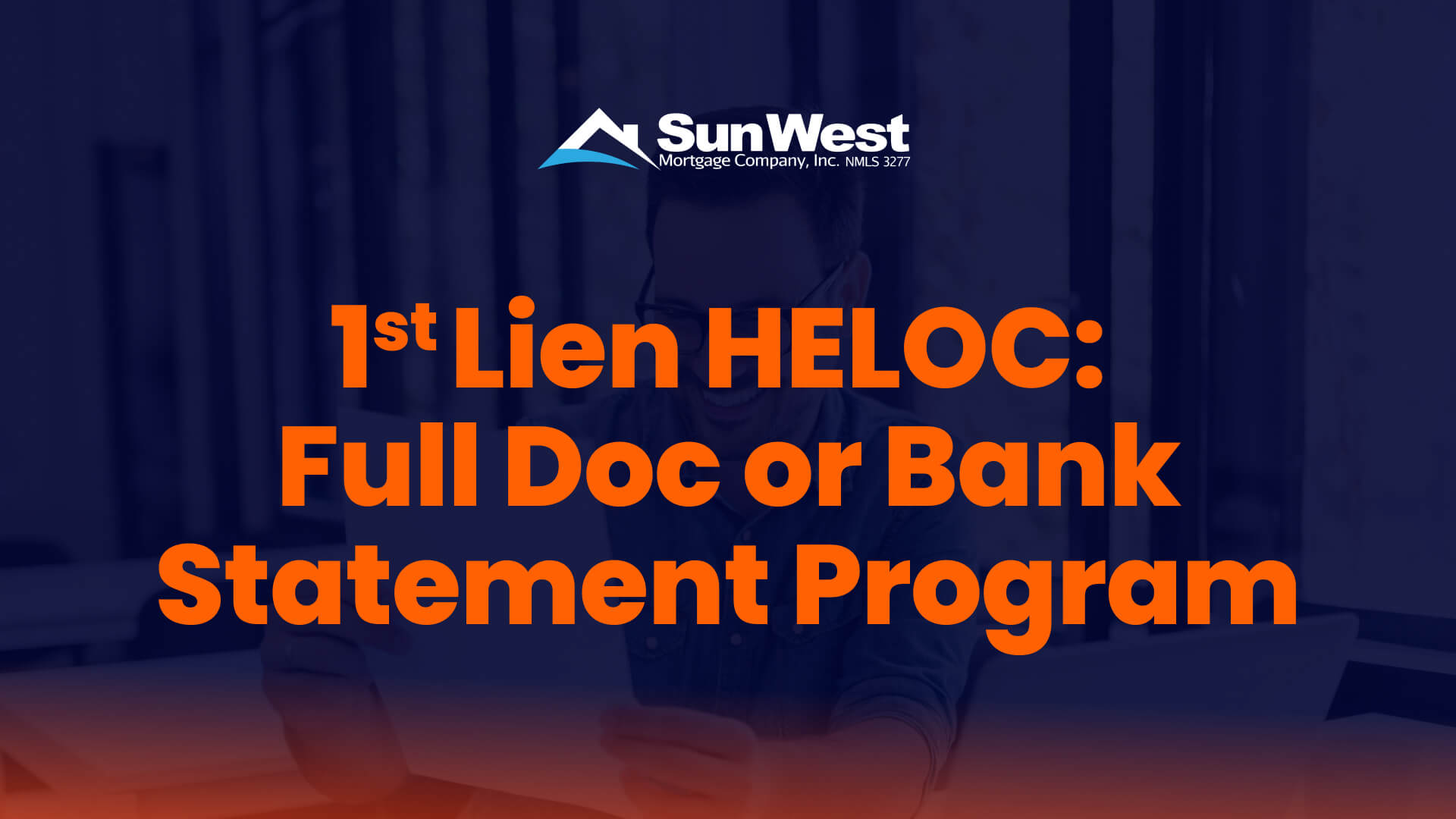 1st Lien HELOC - Full Doc or Bank Statements | Sun West